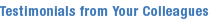 Testimonials from Your Colleagues